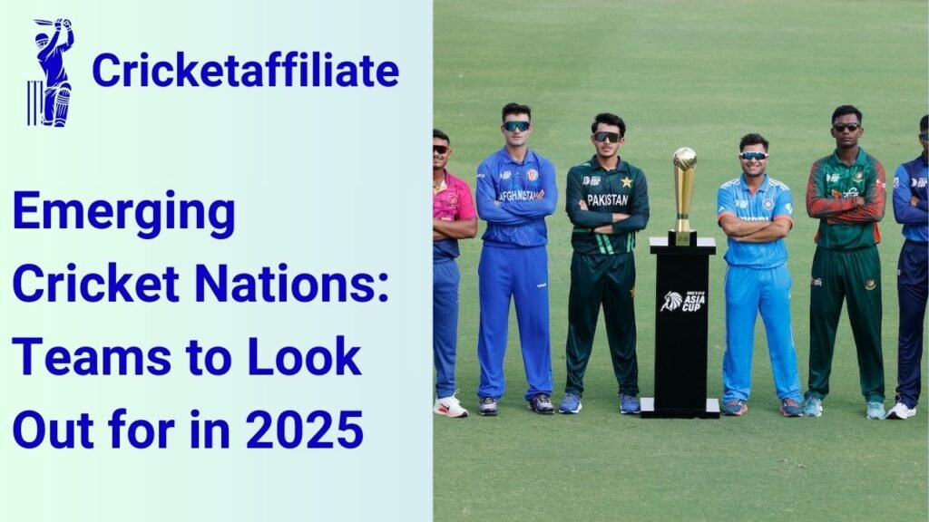 Emerging Cricket Nations: Teams to Look Out for in 2025