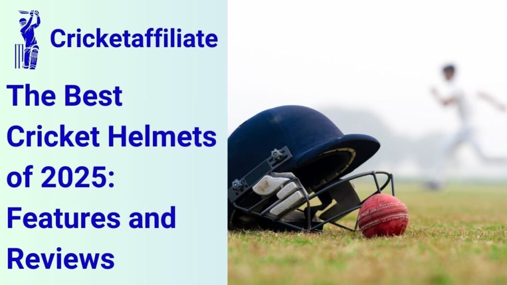 The Best Cricket Helmets of 2025: Features and Reviews