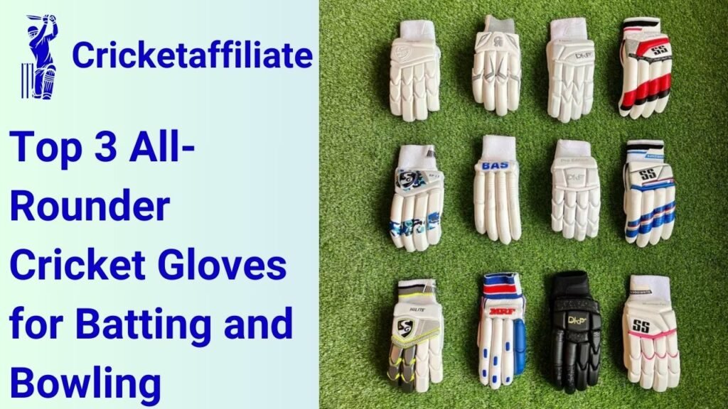 Top 3 All-Rounder Cricket Gloves for Batting and Bowling