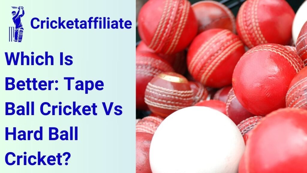 Which Is Better: Tape Ball Cricket Vs Hard Ball Cricket?