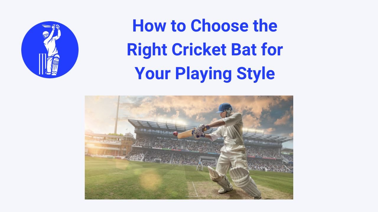 How to Choose the Right Cricket Bat for Your Playing Style