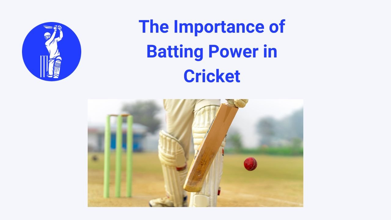 The Importance of Batting Power in Cricket